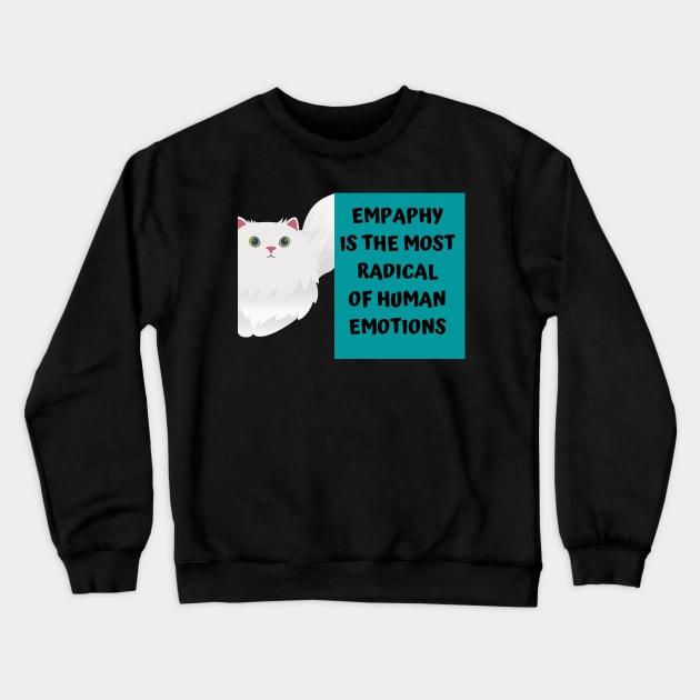 Empathy is the most radical of human emotions Crewneck Sweatshirt by Just Simple and Awesome